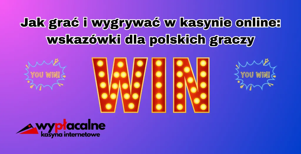 Graj i wygrywaj w kasynach w Polsce, wskazówki, strategie